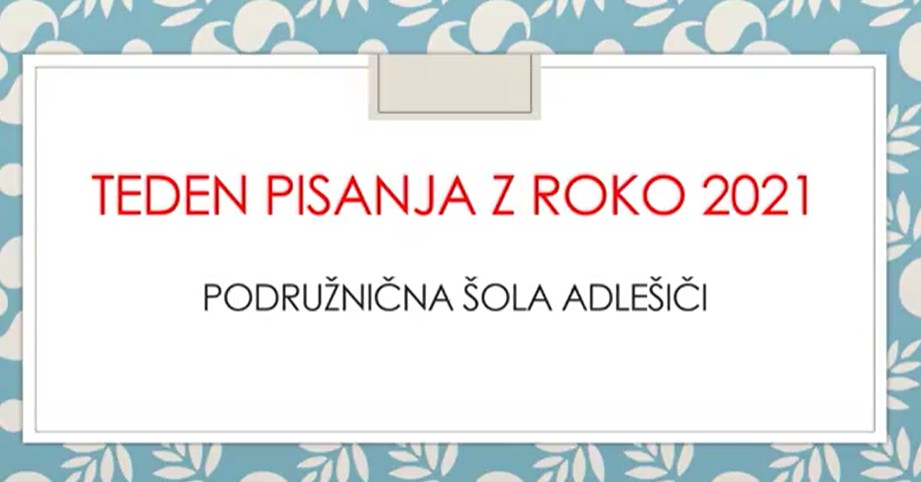 TEDEN PISANJA Z ROKO, PŠ ADLEŠIČI