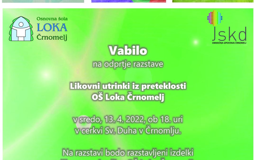 VABILO NA ODPRTJE RAZSTAVE LIKOVNI UTRINKI IZ PRETEKLOSTI OŠ LOKA ČRNOMELJ